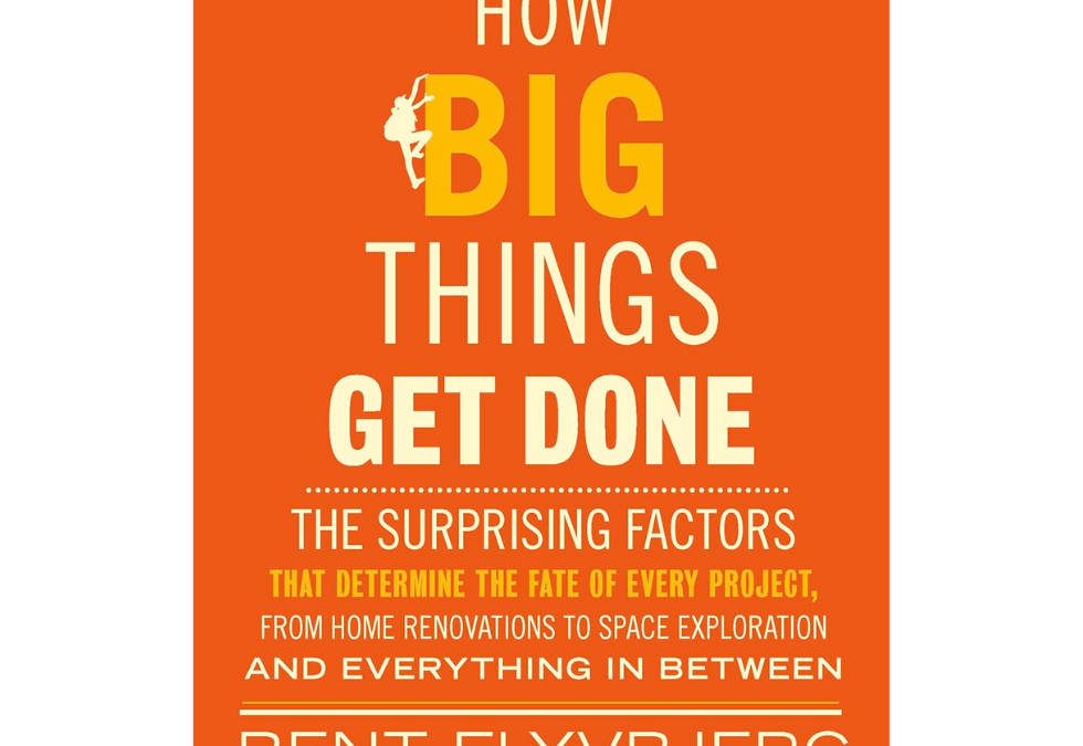 Book Review: How Big Things Get Done: The Surprising Factors That Determine the Fate of Every Project